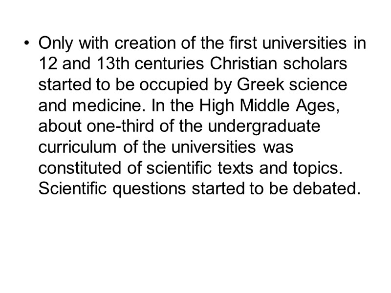 Only with creation of the first universities in 12 and 13th centuries Christian scholars